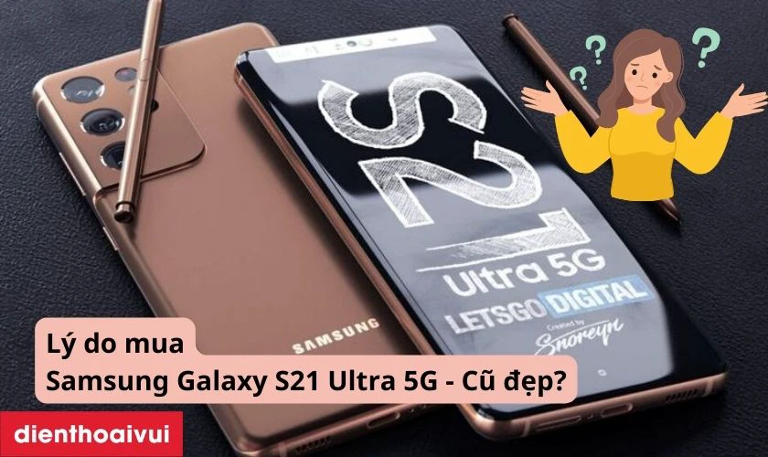 V&igrave; sao n&ecirc;n mua Samsung Galaxy S21 Ultra 5G - Cũ đẹp?