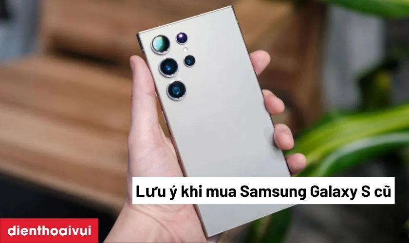 Những lưu &yacute; khi mua Samsung Galaxy S24 Ultra 12GB 256GB - Cũ đẹp