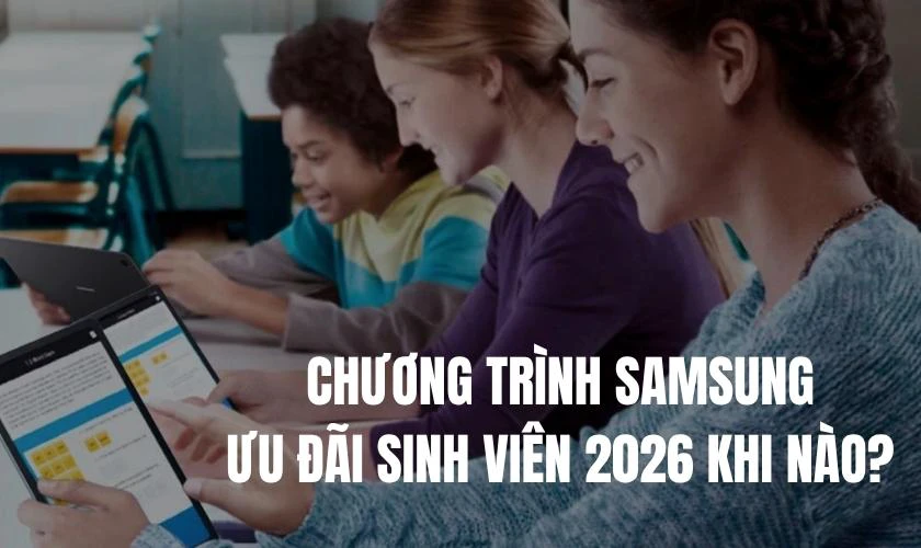 Chương trình Samsung ưu đãi sinh viên 2026 khi nào?