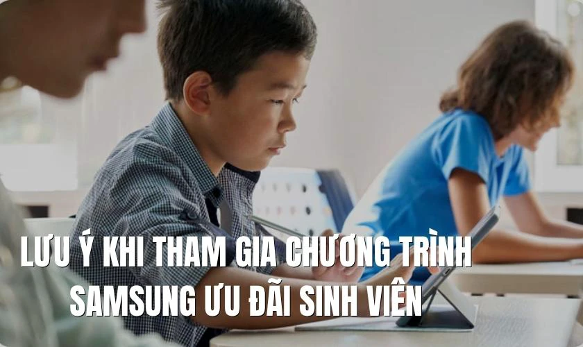 Lưu ý khi tham gia chương trình Samsung ưu đãi sinh viên