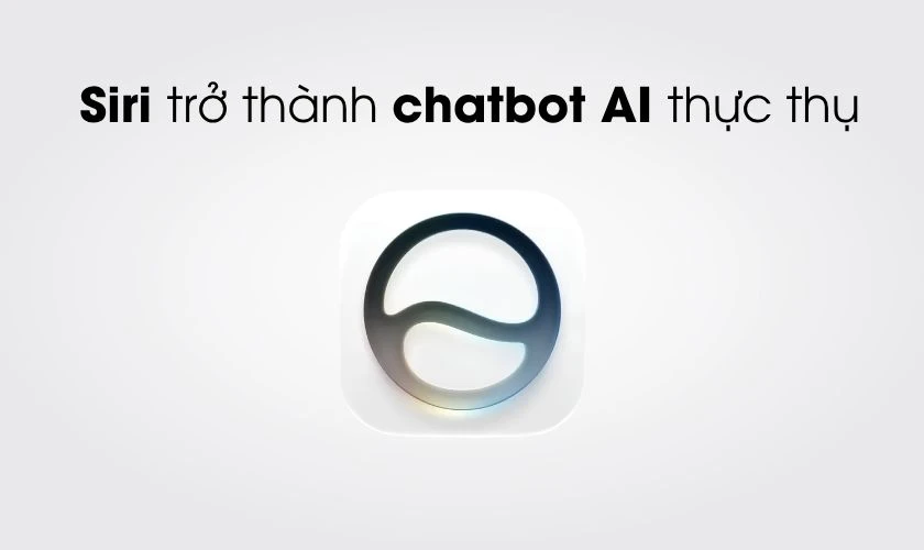 Siri iOS 27 có những cải tiến gì? Siri trở thành chatbot AI thực thụ-01