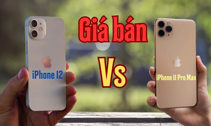 So sánh mức giá của iPhone 12 với 11 Pro Max