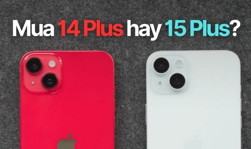 Nên chọn mua iPhone 14 Plus hay 15 Plus