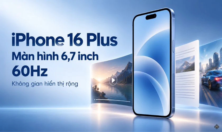 16 Plus có màn hình lớn hơn nhiều