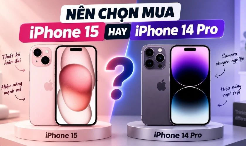 Nên chọn mua iPhone 15 hay iPhone 14 Pro