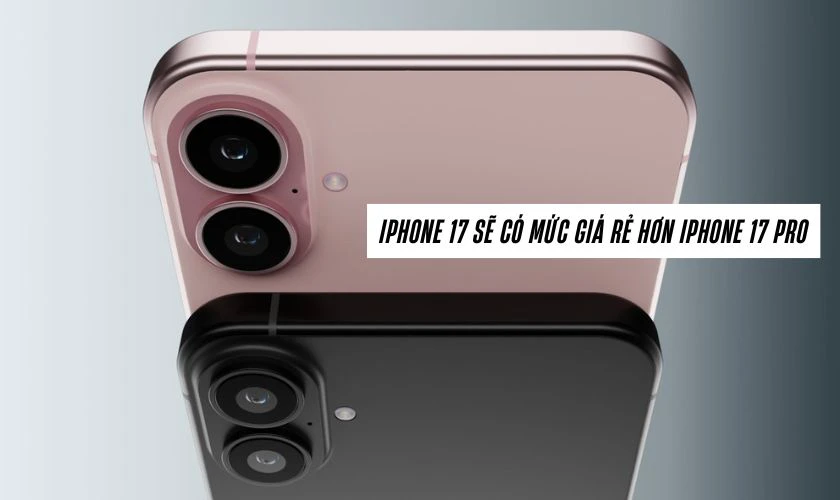 So sánh iPhone 17 và iPhone 17 Pro: Giá bán
