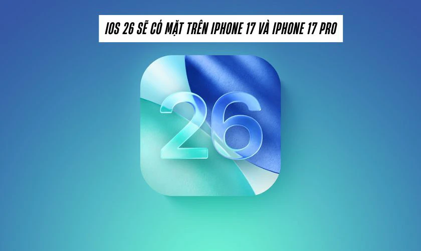 Cả iPhone 17 và iPhone 17 Pro đều chạy iOS 26