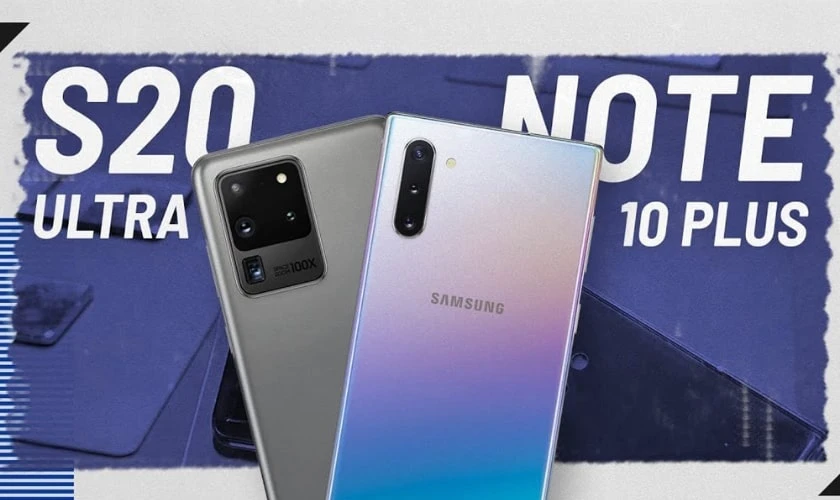 Nên chọn mua Samsung Galaxy Note 10 Plus hay S20 Ultra?
