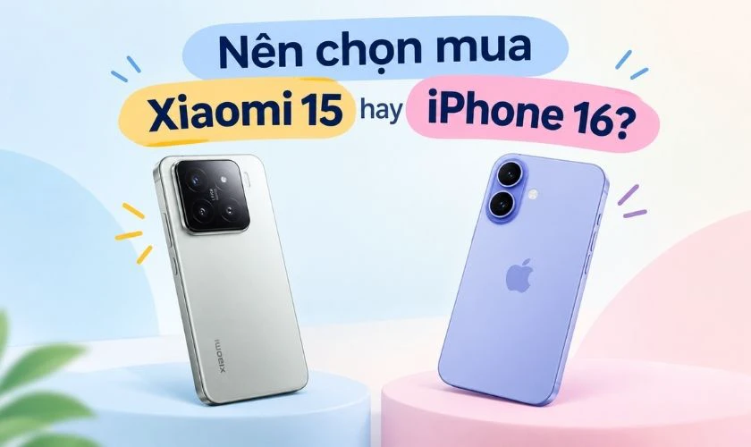 Nên chọn mua Xiaomi 15 hay iPhone 16?