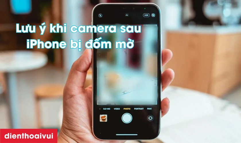 Lưu &yacute; khi camera sau iPhone bị đốm mờ