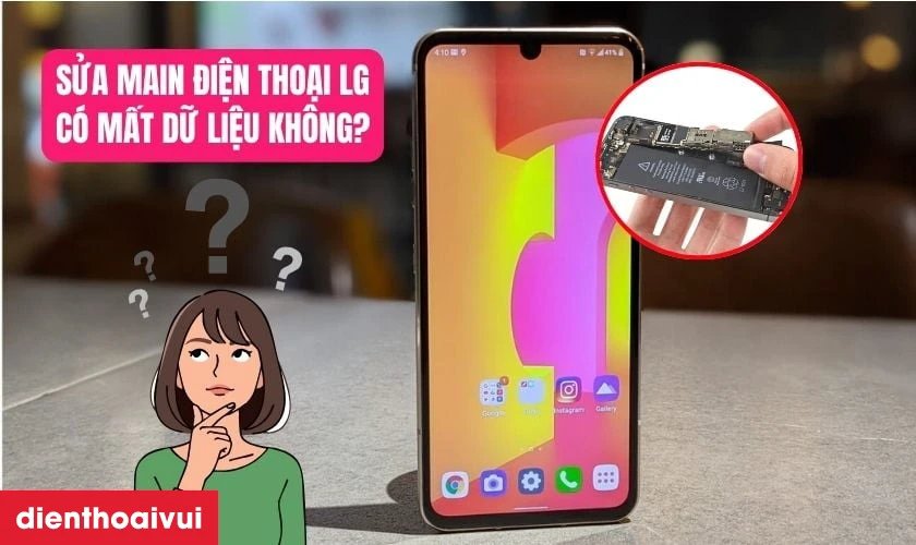 Sửa main điện thoại LG có mất dữ liệu không