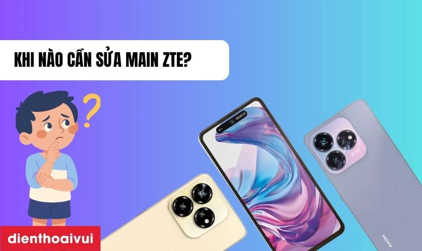 Khi nào cần sửa main điện thoại ZTE?