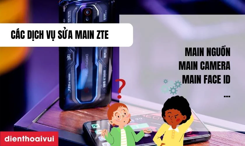 Các dịch vụ sửa main ZTE phổ biến hiện nay