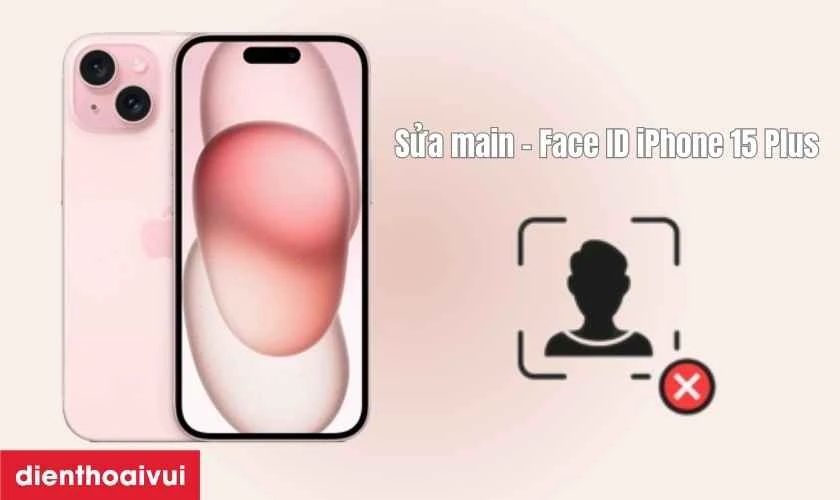 Sửa main - Face ID iPhone 15 Plus là gì?