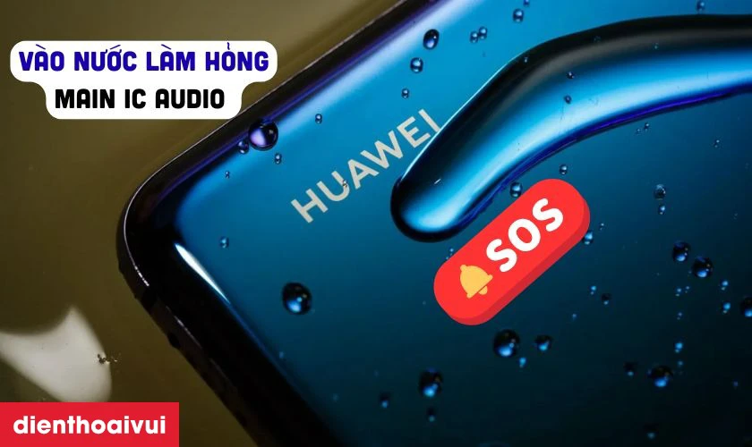 Nguyên nhân gây lỗi main IC Audio điện thoại Huawei