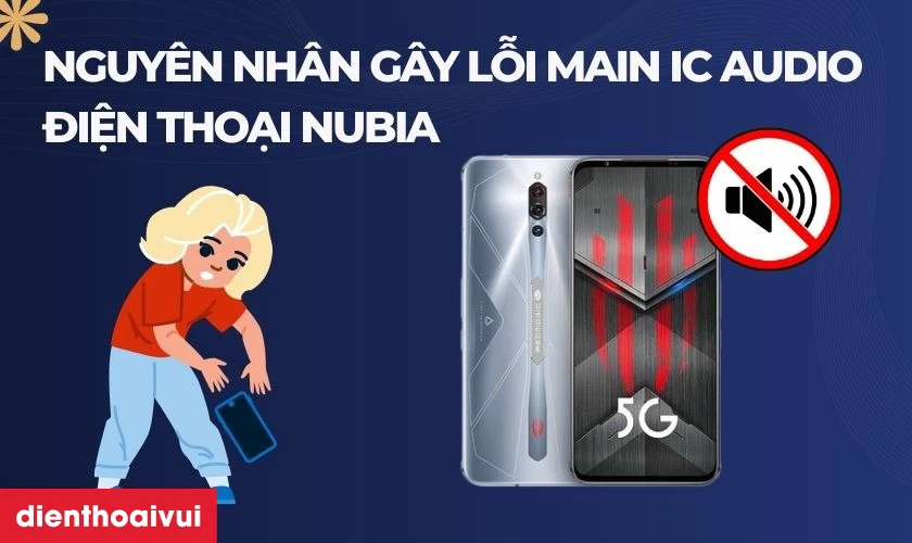 Nguyên nhân gây lỗi main IC audio điện thoại Nubia