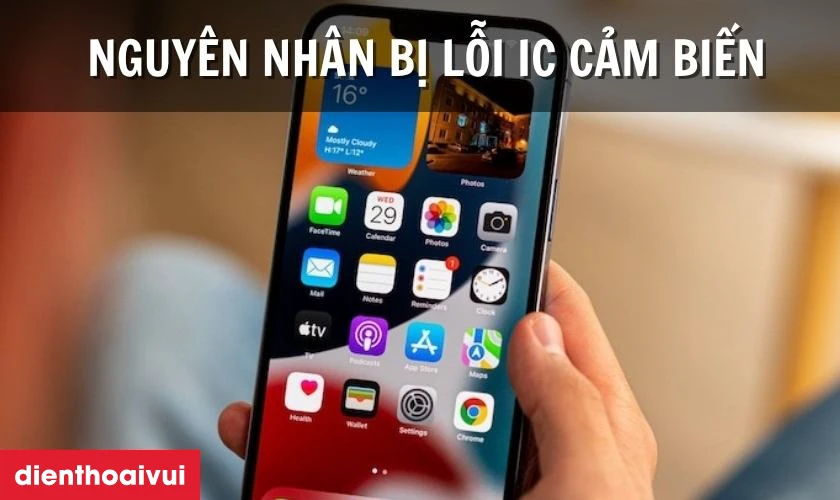 Nguy&ecirc;n nh&acirc;n iPhone 13 Pro Max bị lỗi IC cảm biến