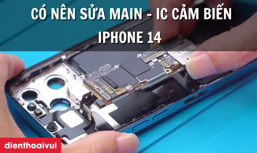 C&oacute; n&ecirc;n sửa main - IC cảm biến iPhone 14