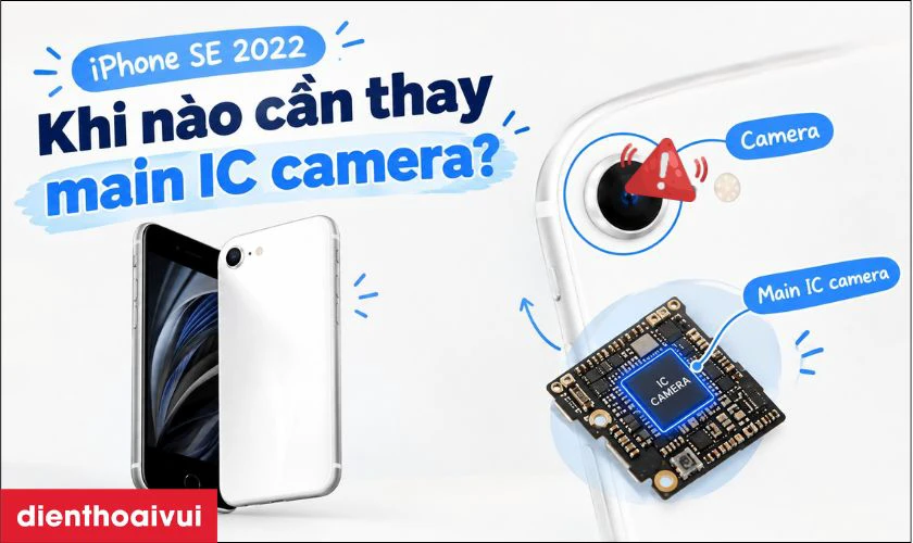 Khi nào cần sửa main - IC camera iPhone SE 2022