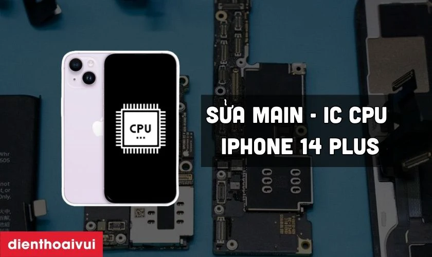  main - IC CPU iPhone 14 Plus l&agrave; g&igrave;? C&oacute; những n&agrave;o thường gặp?