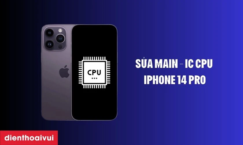 main - IC CPU iPhone 14 Pro là gì?