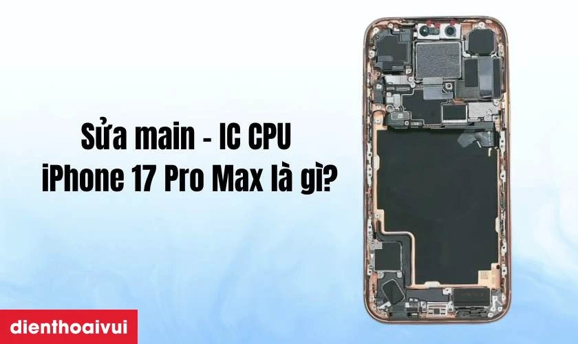 Sửa main - IC CPU iPhone 17 Pro Max