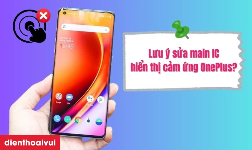 Những lưu &yacute; khi sửa main IC hiển thị cảm ứng điện thoại OnePlus?