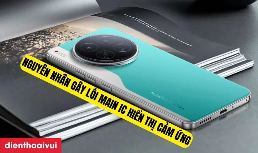 Nguyên nhân gây lỗi main IC hiển thị cảm ứng điện thoại Tecno