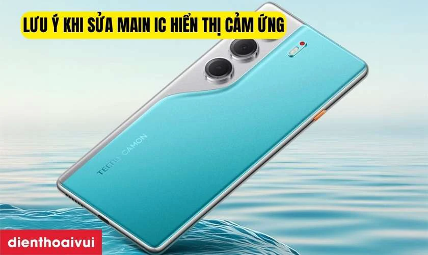 Những lưu ý khi sửa main IC hiển thị cảm ứng điện thoại Tecno?