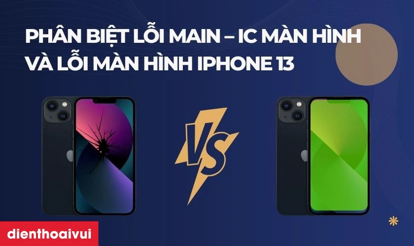 Phân biệt lỗi main - IC màn hình và lỗi màn hình iPhone 13