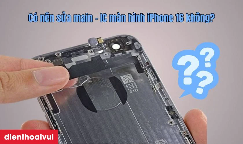 Có nên sửa main - IC màn hình iPhone
