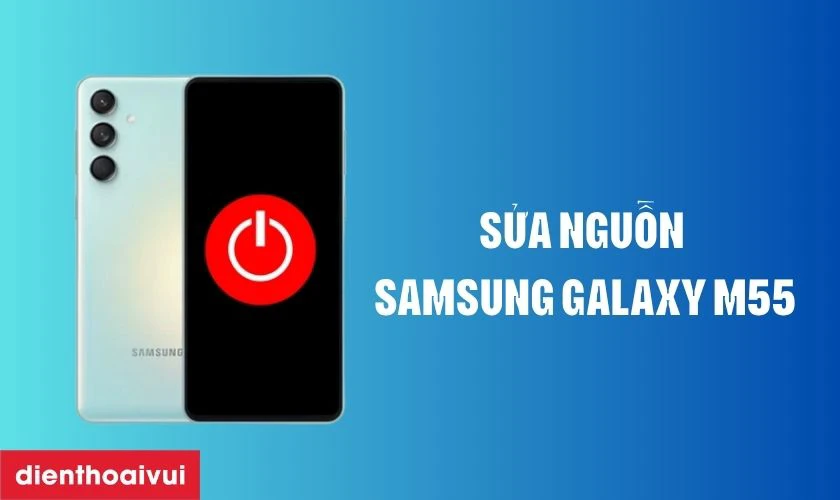 Sửa nguồn Samsung Galaxy M55 là gì?