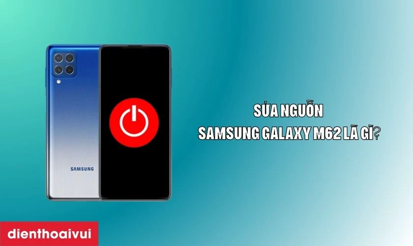 Sửa nguồn Samsung Galaxy M62 là gì?