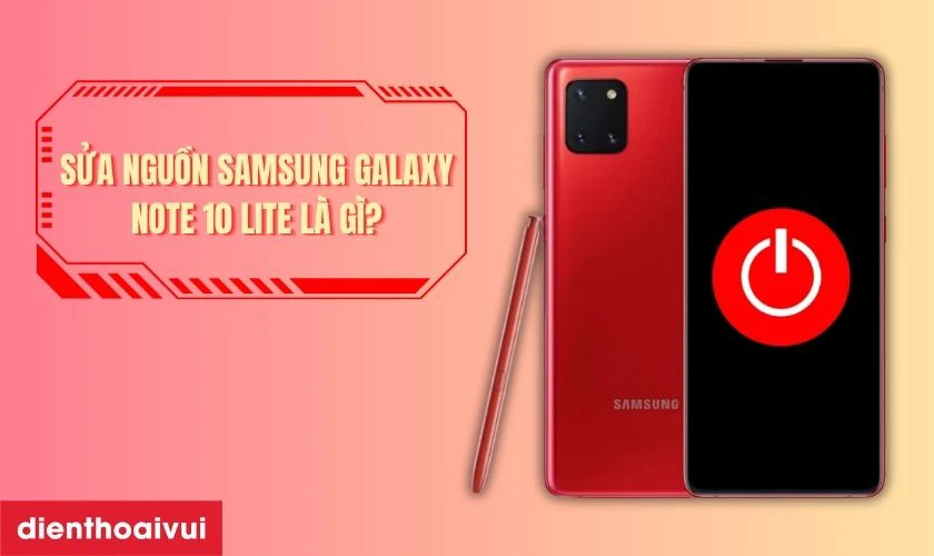 Sửa nguồn Samsung Galaxy Note 10 Lite là gì?