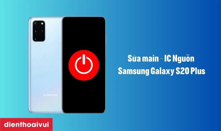 Sửa main - IC Nguồn Samsung Galaxy S20 Plus l&agrave; g&igrave;?