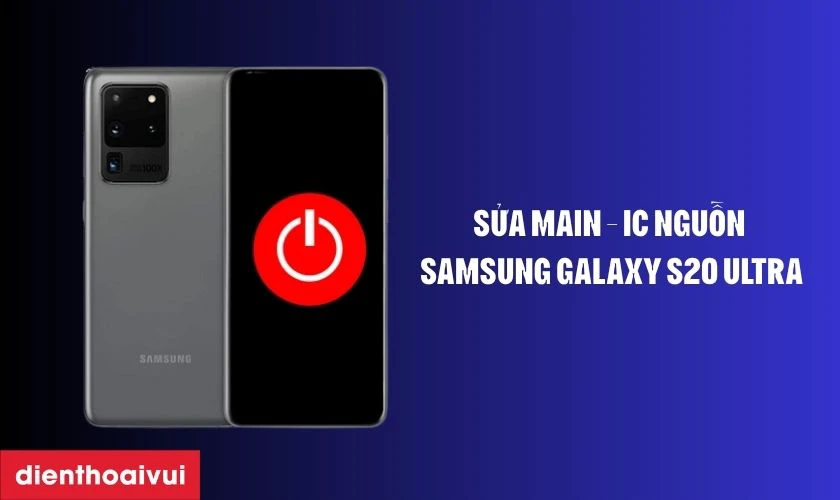 Sửa nguồn Samsung Galaxy S20 Ultra l&agrave; g&igrave;?