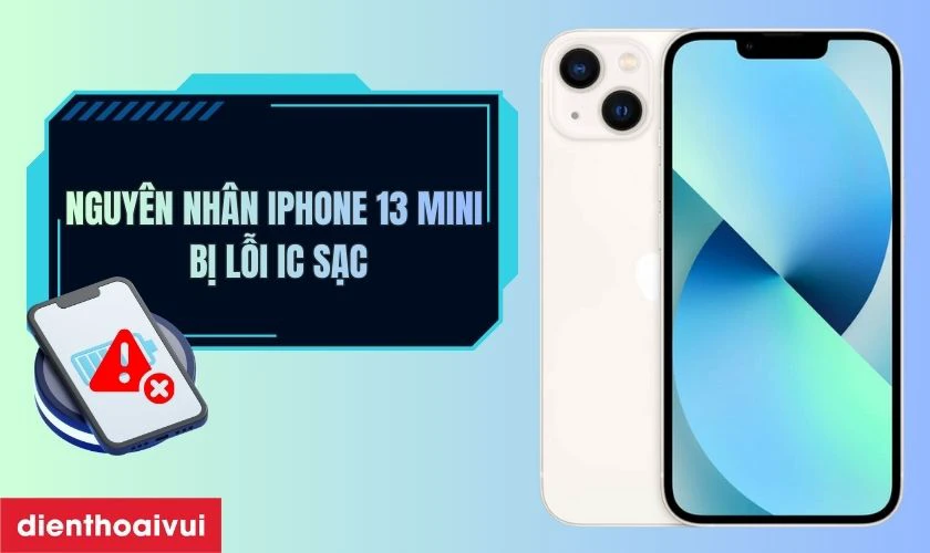 Nguyên nhân iPhone 13 Mini bị lỗi IC sạc