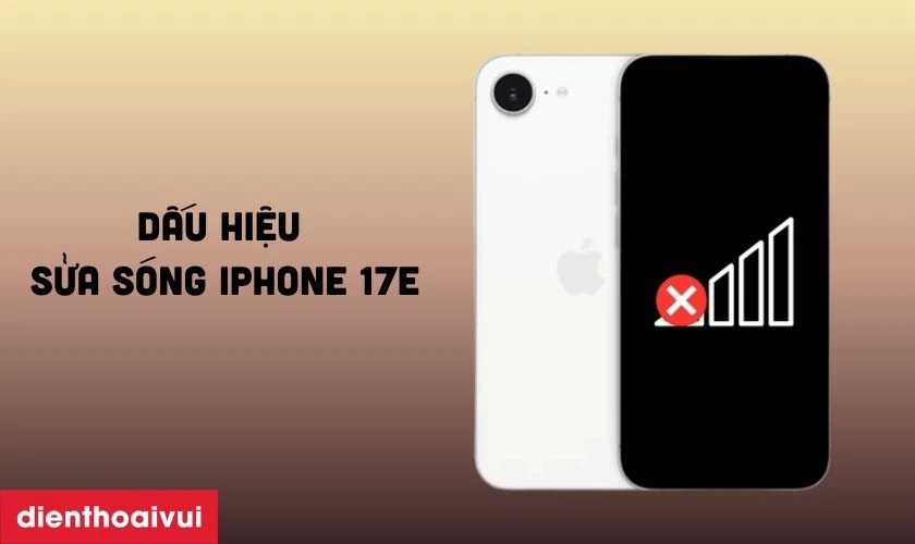 Khi n&agrave;o cần sửa s&oacute;ng iPhone 17E?