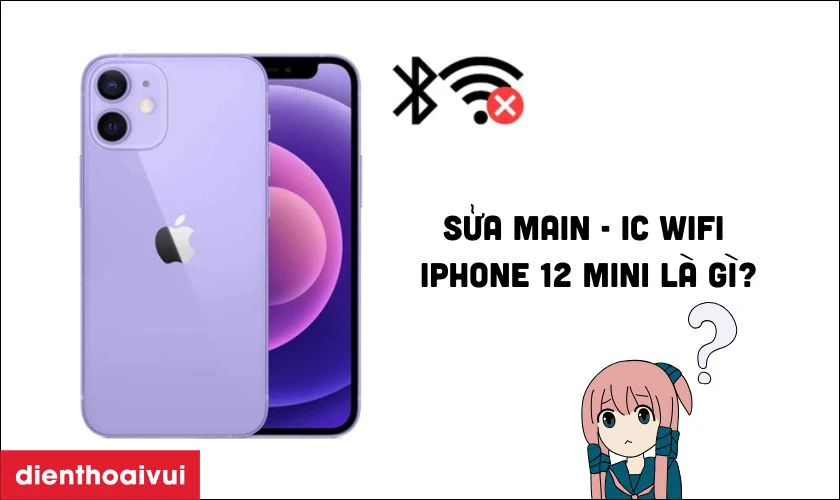 Sửa main - IC Wifi iPhone 12 Mini l&agrave; g&igrave;?