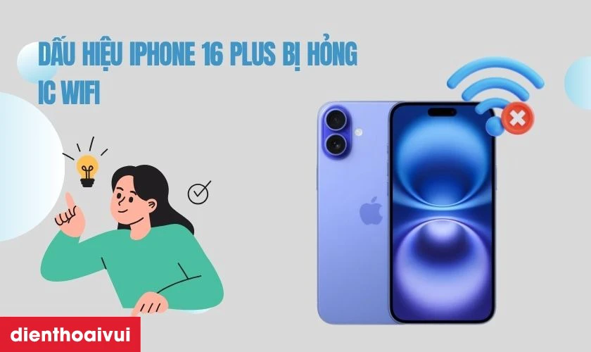 Dấu hiệu iPhone 16 Plus bị hỏng IC wifi