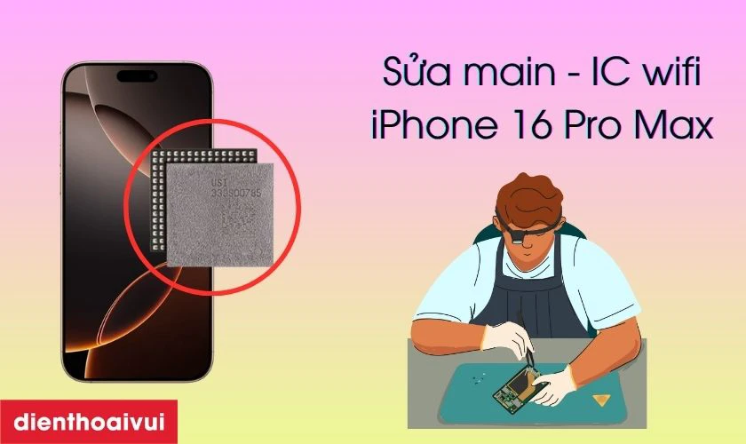 Sửa main - IC wifi iPhone 16 Pro Max l&agrave; g&igrave;?