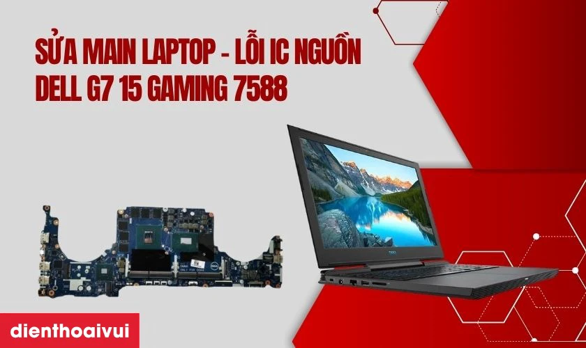 Sửa main laptop - Lỗi IC nguồn Dell G7 15 Gaming 7588 l&agrave; g&igrave;