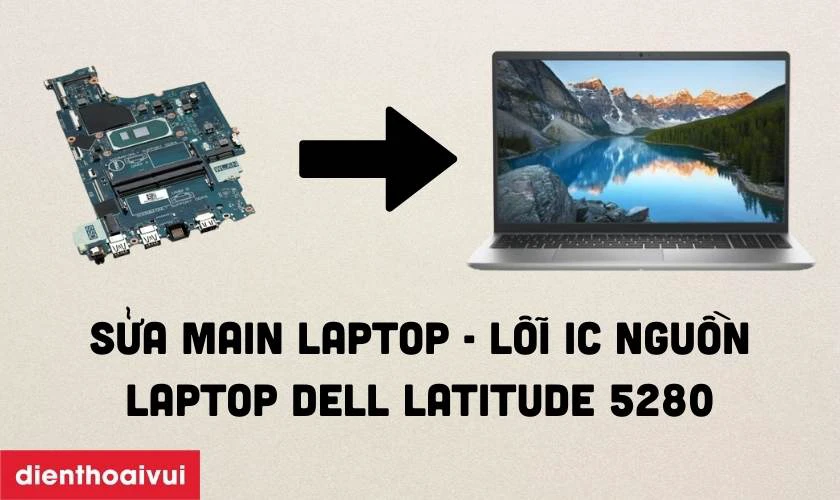 Sửa main laptop - lỗi IC nguồn Dell Latitude 5280 l&agrave; g&igrave;?