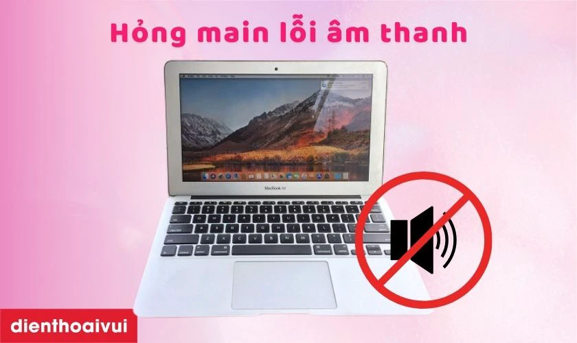 Dấu hiệu nhận biết cần sửa main lỗi &acirc;m thanh MacBook Air A1465 2015