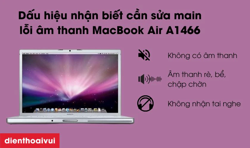 Dấu hiệu nhận biết cần sửa main lỗi &acirc;m thanh MacBook Air A1466 2012/2013/2014/2015/2017