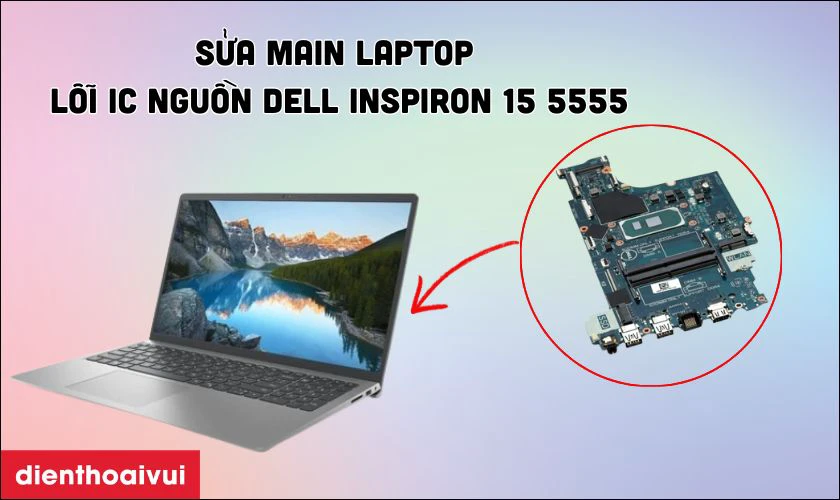 Sửa main laptop - Lỗi IC nguồn Dell Inspiron 15 5555 l&agrave; g&igrave;?