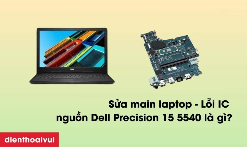 Sửa Main Laptop - Lỗi IC Nguồn Dell Precision 15 5540 l&agrave; g&igrave;?