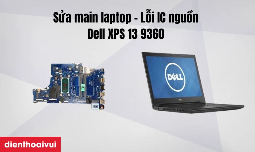 Sửa main laptop - Lỗi IC nguồn Dell XPS 13 9360 l&agrave; g&igrave;