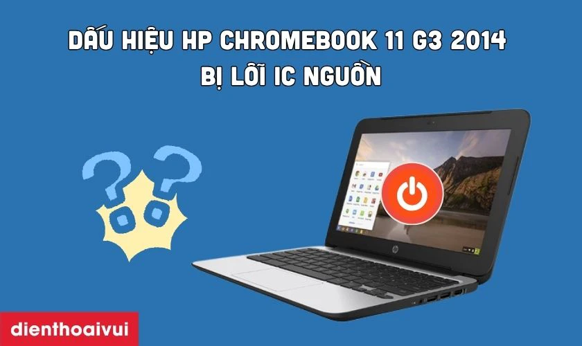 Dấu hiệu HP CHROMEBOOK 11 G3 2014 bị IC nguồn