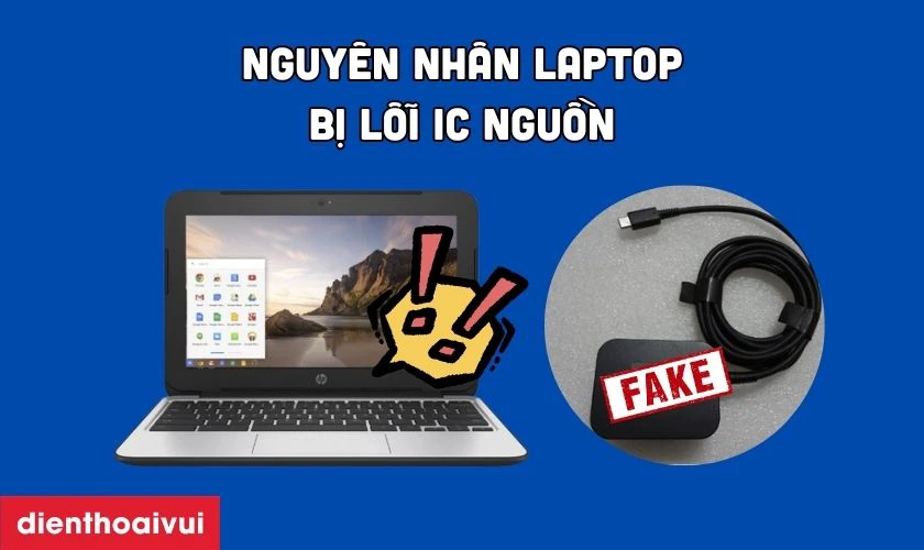 Nguy&ecirc;n nh&acirc;n HP CHROMEBOOK 11 G4 2015 bị lỗi IC nguồn